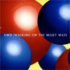 OMD - Walking on the Milky Way